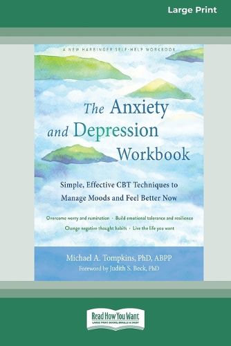 The Anxiety and Depression Workbook: Simple, Effective CBT Techniques to Manage Moods and Feel Better Now [16pt Large Print Edition]