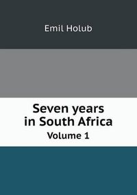 Cover image for Seven years in South Africa Volume 1