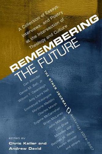 Cover image for Remembering the Future: A Collection of Essays, Interviews, and Poetry at the Intersection of Theology and Culture: The Other Journal 2004-200