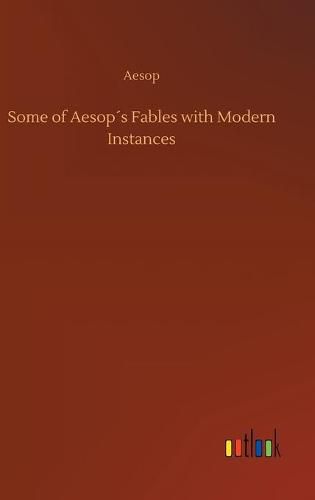 Cover image for Some of Aesops Fables with Modern Instances