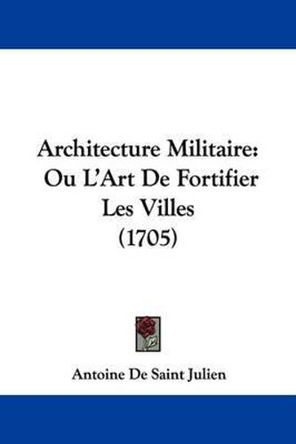 Cover image for Architecture Militaire: Ou L'Art de Fortifier Les Villes (1705)