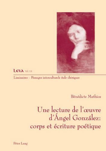 Cover image for Une Lecture de l'Oeuvre d'Angel Gonzalez: Corps Et Ecriture Poetique