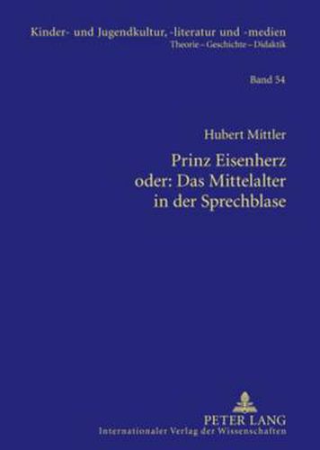 Cover image for Prinz Eisenherz Oder: Das Mittelalter in Der Sprechblase: Das Bild Von Ritter Und Rittertum Zwischen 1000 Und 1200 in Ausgewaehlten Historisierenden Comics