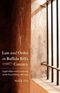 Cover image for Law and Order in Buffalo Bill's Country: Legal Culture and Community on the Great Plains, 1867-1910