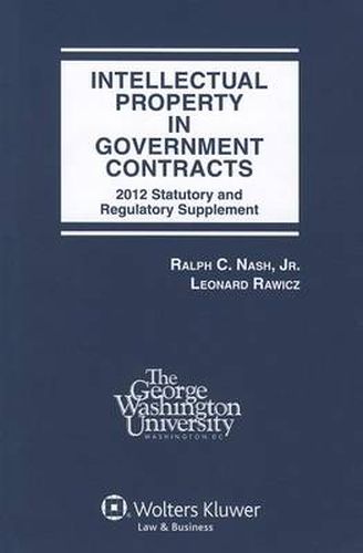 Cover image for Intellectual Property in Government Contracts: 2012 Statutory and Regulatory Supplement