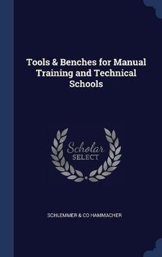 Cover image for Tools & Benches for Manual Training and Technical Schools