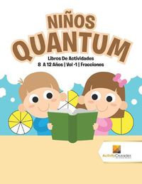 Cover image for Ninos Quantum: Libros De Actividades 8 A 12 Anos Vol -1 Fracciones