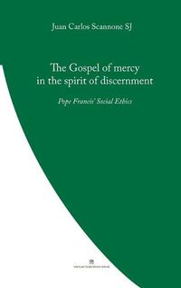 Cover image for The Gospel of Mercy in the Spirit of Discernment: Pope Francis' Social Ethics