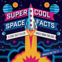 Cover image for Super Cool Space Facts: A Fun, Fact-Filled Space Book for Kids