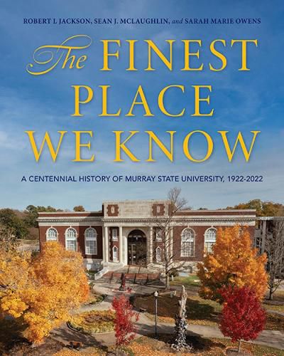 The Finest Place We Know: A Centennial History of Murray State University, 1922-2022