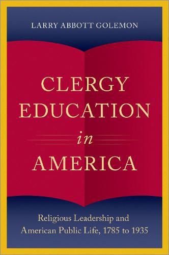 Cover image for Clergy Education in America: Religious Leadership and American Public Life