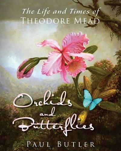 Cover image for Orchids and Butterflies: The Life and Times of Theodore Mead