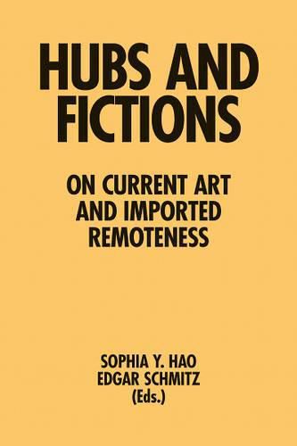 Cover image for Hubs and Fictions - On Current Art and Imported Remoteness