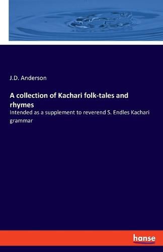 Cover image for A collection of Kachari folk-tales and rhymes: Intended as a supplement to reverend S. Endles Kachari grammar