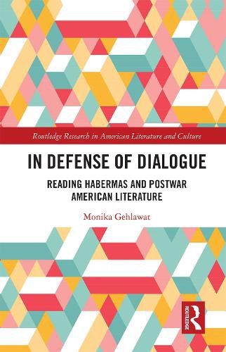 Cover image for In Defense of Dialogue: Reading Habermas and Postwar American Literature