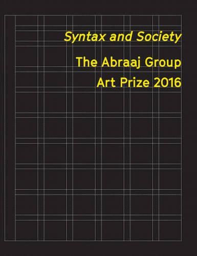 Cover image for Syntax and Society - The Abraaj Group Art Prize 2016