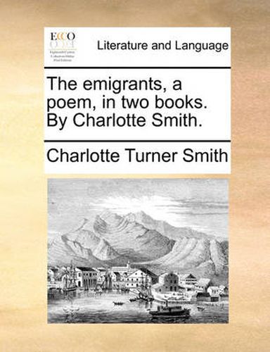 Cover image for The Emigrants, a Poem, in Two Books. by Charlotte Smith.