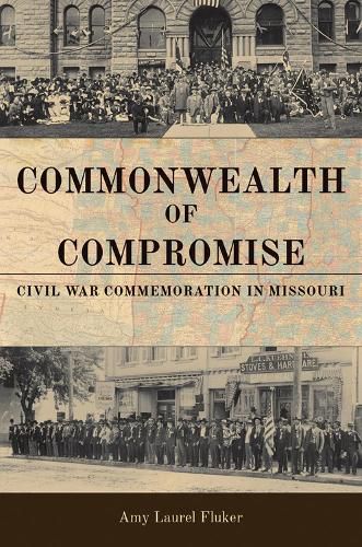 Cover image for Commonwealth of Compromise: Civil War Commemoration in Missouri