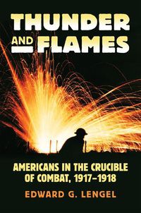 Cover image for Thunder and Flames: Americans in the Crucible of Combat, 1917-1918