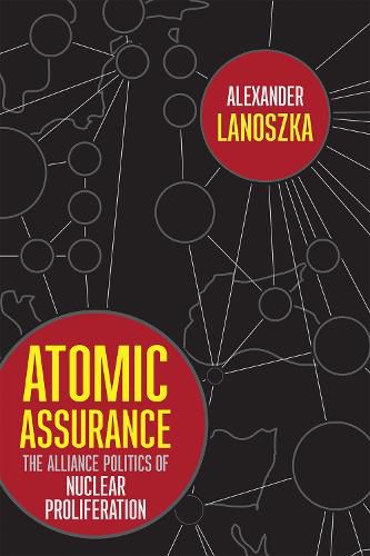 Cover image for Atomic Assurance: The Alliance Politics of Nuclear Proliferation