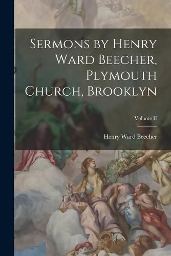 Cover image for Sermons by Henry Ward Beecher, Plymouth Church, Brooklyn; Volume II