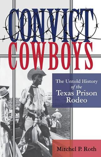 Cover image for Convict Cowboys Volume 10: The Untold History of the Texas Prison Rodeo