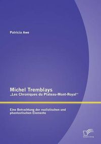 Cover image for Michel Tremblays  Les Chroniques du Plateau-Mont-Royal: Eine Betrachtung der realistischen und phantastischen Elemente