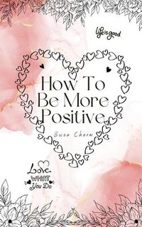 Cover image for How To Be More Positive