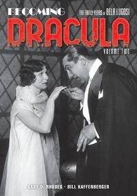 Cover image for Becoming Dracula: The Early Years of Bela Lugosi, Volume Two
