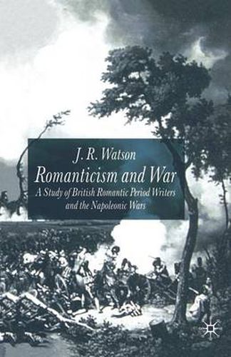 Romanticism and War: A Study of British Romantic Period Writers and the Napoleonic Wars