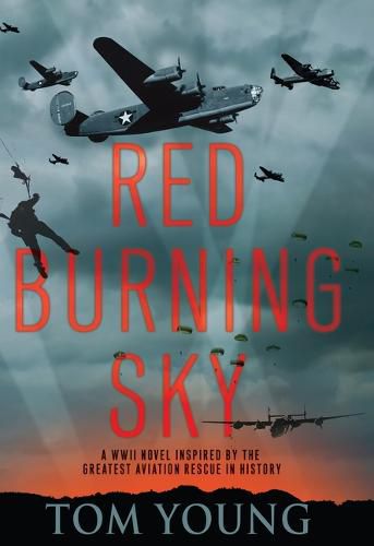 Red Burning Sky: A WWII Novel Inspired by the Greatest Aviation Rescue in History