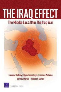 Cover image for The Iraq Effect: The Middle East After the Iraq War