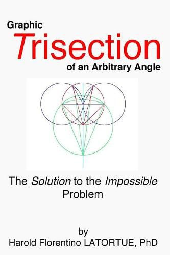 Cover image for Graphic Trisection of an arbitrary angle: The FLatortue Method Solution to the 'impossible problem