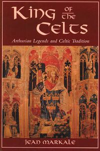 Cover image for King of the Celts: Arthurian Legends and Celtic Tradition