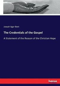 Cover image for The Credentials of the Gospel: A Statement of the Reason of the Christian Hope