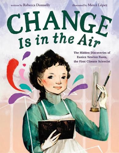 Cover image for Change Is in the Air: The Hidden Discoveries of Eunice Newton Foote, the First Climate Scientist