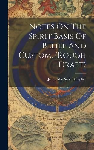 Cover image for Notes On The Spirit Basis Of Belief And Custom. (rough Draft)