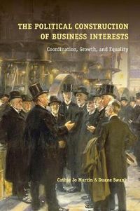 Cover image for The Political Construction of Business Interests: Coordination, Growth, and Equality