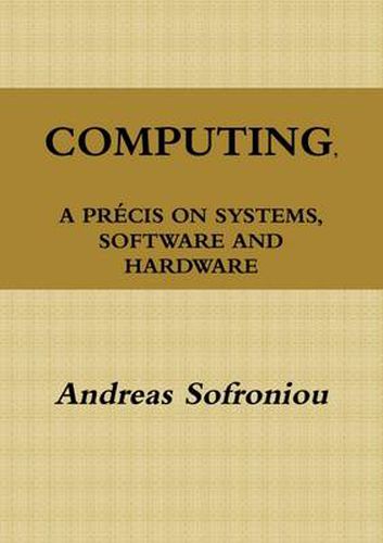 Computing, A Precis on Systems, Software and Hardware