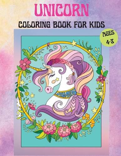 Cover image for Unicorns Coloring Book for Kids Age 4-8: Cute Unicorn Coloring Book For Kids containing Amazing Unicorns and Rainbows Unicorns Coloring pages for 4-8 year old girls and boys For Home or Travel Activities