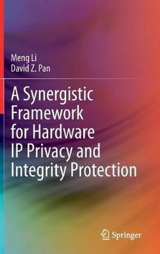 A Synergistic Framework for Hardware IP Privacy and Integrity Protection