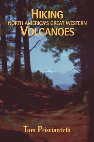 Cover image for Hiking North America's Great Western Volcanoes