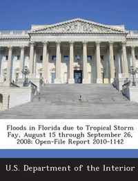 Cover image for Floods in Florida Due to Tropical Storm Fay, August 15 Through September 26, 2008