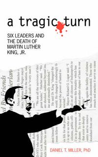 Cover image for A Tragic Turn: Six Leaders and the Death of Martin Luther King, Jr.