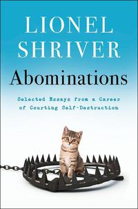 Cover image for Abominations: Selected Essays from a Career of Courting Self-Destruction