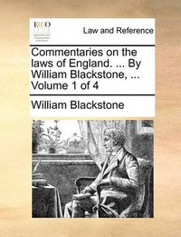 Cover image for Commentaries on the Laws of England. ... by William Blackstone, ... Volume 1 of 4