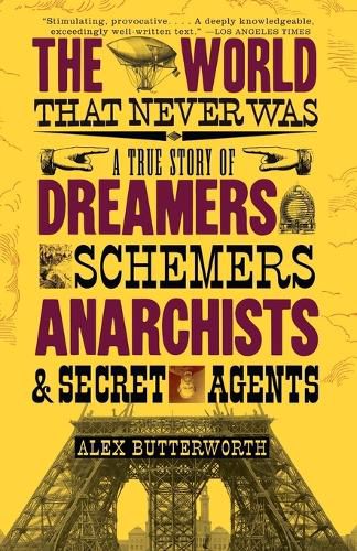 Cover image for The World That Never Was: A True Story of Dreamers, Schemers, Anarchists, and Secret Agents