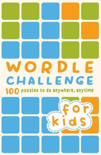 Cover image for Wordle Challenge for Kids: 100 Puzzles to do anywhere, anytime