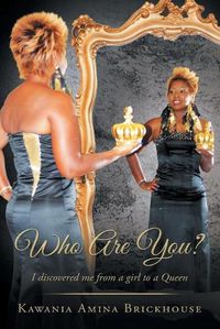 Cover image for Who Are You?: I discovered me from a girl to a Queen