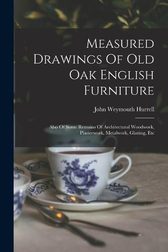 Cover image for Measured Drawings Of Old Oak English Furniture